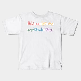 Hold on, let me overthink this mini Kids T-Shirt